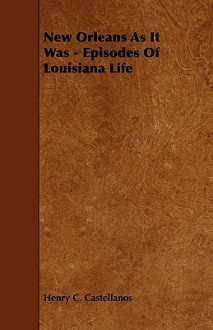 New Orleans as It Was - Episodes of Louisiana Life - Henry C. Castellanos