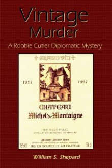 Vintage Murder (Robbie Cutler Diplomatic Mystery #1) - William S. Shepard