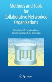 Methods and Tools for Collaborative Networked Organizations - Luis M. Camarinha-Matos, Hamideh Afsarmanesh, Martin Ollus