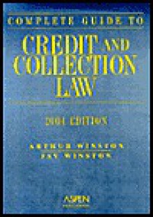 Guide To Credit & Collection Law 2004 (Guide To Credit & Collection Law) - Arthur Winston