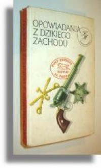 Dyliżansem przez prerię: Opowiadania z Dzikiego Zachodu - MacKinlay Kantor, Noel Loomis, Richard Wormser, Walter Van Tilburg Clark, Alfred Bertram Guthrie Jr, Ernest Haycox, Bret Harte, O. Henry