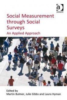 Social Measurement Through Social Surveys: An Applied Approach - Martin Bulmer, Julie Gibbs, Laura Hyman