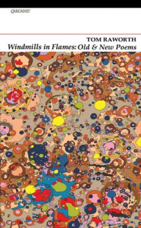 Windmills in Flames: Old & New Poems - Tom Raworth