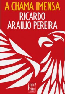 A Chama Imensa - Ricardo Araújo Pereira