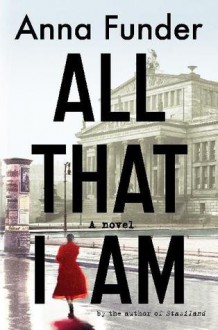 All That I Am - Anna Funder