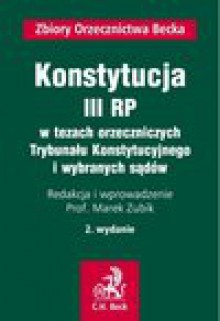 Konstytucja III RP w tezach orzeczniczych Trybunału Konstytucyjnego i wybranych sądów - Marek Zubik