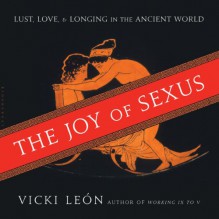 The Joy of Sexus: Lust, Love, and Longing in the Ancient World - Vicki León, Noah Michael Levine, Audible Studios for Bloomsbury