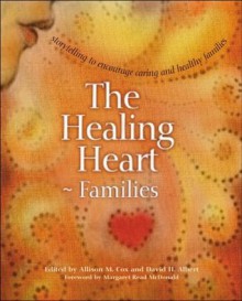 The Healing Heart for Families: Storytelling to Encourage Caring and Healthy Families - Allison M. Cox, David H. Albert, Nancy Mellon