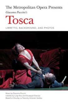 The Metropolitan Opera Presents: Puccini's Tosca: The Complete Libretto - Luigi Illica, Giuseppe Giacosa