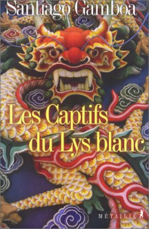 Les Captifs Du Lys Blanc - Santiago Gamboa