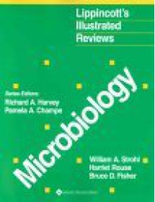 Microbiology (Lippincott's Illustrated Reviews Series) - William A. Strohl, Harriet Rouse, Pamela C. Champe, Richard A. Harvey PhD