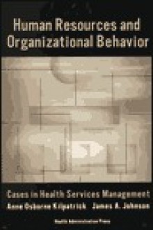 Human Resources & Organizational Behavior: - Anne Osborne Kilpatrick, James Allen Johnson