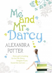 Me and Mr Darcy - Alexandra Potter