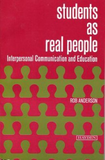 Students As Real People: Interpersonal Communication And Education - Robert T. Anderson