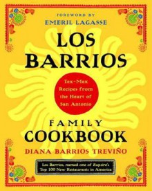 Los Barrios Family Cookbook: Tex-Mex Recipes from the Heart of San Antonio - Diana Barrios Trevino, Emeril Lagasse