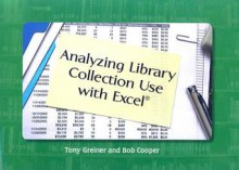 Analyzing Library Collection Use with Excel - Tony Greiner, Bob Cooper