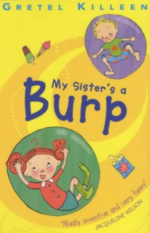 My Sister's a Burp - Gretel Killeen