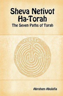 Sheva Netivot Ha Torah The Seven Paths Of Torah By Abraham Abulafia - Abraham Abulafia