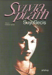 Suyu Geçiş - Sylvia Plath, Gürkal Aylan