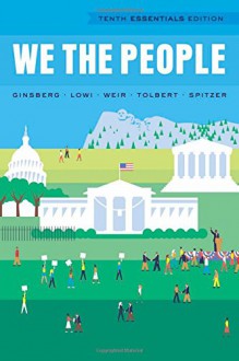 We the People (Tenth Essentials Edition) - Benjamin Ginsberg, Theodore J. Lowi, Margaret Weir, Caroline J. Tolbert, Robert J. Spitzer