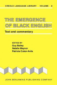 The Emergence of Black English: Text and Commentary - Guy Bailey