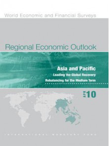 Regional Economic Outlook, April 2010: Asia and Pacific - Leading the Global Recovery, Rebalancing for the Medium Term - International Monetary Fund