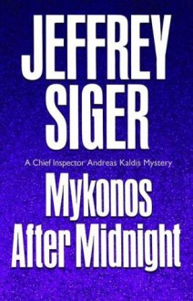 Mykonos After Midnight: A Chief Inspector Kaldis Mystery - Jeffrey Siger, Stefan Rudnicki