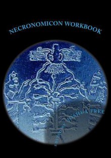 Necronomicon Workbook: Sumerian & Babylonian Anunnaki Systems of Mardukite Magick & Religion (Archive Edition) - Joshua Free