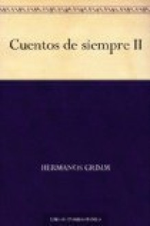 Cuentos de siempre II - Jacob Grimm, Wilhelm Grimm