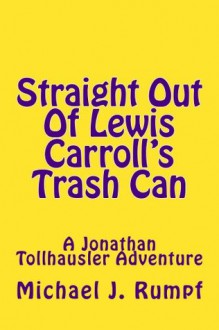 Straight Out Of Lewis Carroll's Trash Can - Michael Rumpf