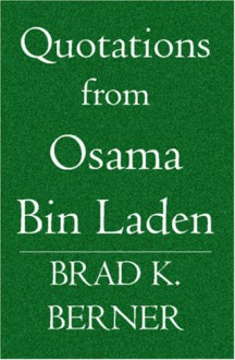 Quotations From Osama Bin Laden - Brad K. Berner, Osama bin Laden