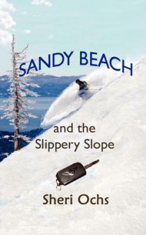 Sandy Beach and the Slippery Slope - Sheri Ochs, Alexander Ochs