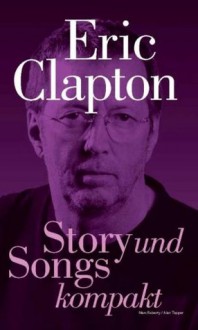 Eric Clapton - Story und Songs kompakt (German Edition) - Marc Roberty, Alan Tepper, Isabel Parzich