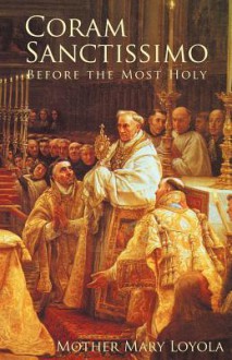 Coram Sanctissimo: Before the Most Holy - Mother Mary Loyola, Rev Herbert Thurston