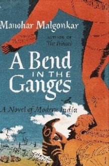 A Bend in the Ganges - Manohar Malgonkar