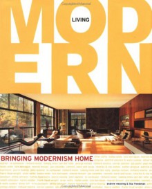 Living Modern: Bringing Modernism Home - Andrew Weaving, Lisa Freedman