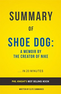 Summary of Shoe Dog: by Phil Knight | Includes Analysis - Elite Summaries