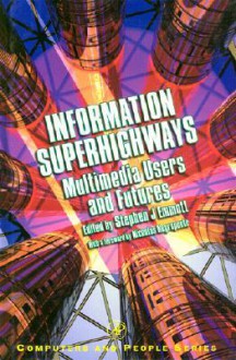 Information Superhighways: Multimedia Users and Futures - Stephen Emmott