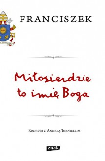 Milosierdzie to imie Boga - Franciszek