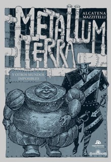 Metallum Terra y otros mundos imposibles - Eduardo Mazzitelli,Enrique Alcatena