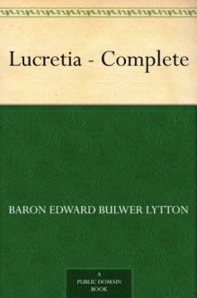 Lucretia - Complete - Baron Edward Bulwer Lytton