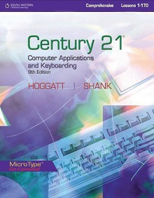 Century 21 Computer Applications and Keyboarding, Comprehensive Lessons 1-170 - Jack P. Hoggatt, Jon A. Shank