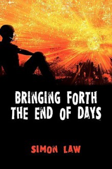 Bringing Forth the End of Days - Simon Law