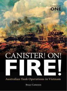 Canister! On! Fire! Australian Tank Operations in Vietnam - Bruce Cameron