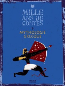 Mille ans de contes: Mythologie grecque - Gudule, Glen Chapron, Marie Lafrance, Aurore Petit