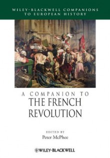 A Companion to the French Revolution (Blackwell Companions to European History) - Peter McPhee