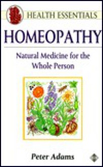 Homeopathy: Natural Medicine for the Whole Person - Peter Adams