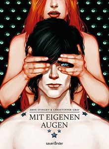 Mit eigenen Augen - Arne Svingen, Christoffer Grav, Maike Dörries