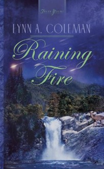 Raining Fire (HEARTSONG PRESENTS - HISTORICAL) - Lynn A. Coleman