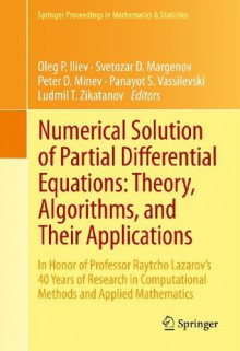 Numerical Solution of Partial Differential Equations: Theory, Algorithms, and Their Applications: In Honor of Professor Raytcho Lazarov's 40 Years of Research ... Proceedings in Mathematics & Statistics) - Oleg P. Iliev, Svetozar D. Margenov, Peter D. Minev, Panayot S. Vassilevski, Ludmil T. Zikatanov